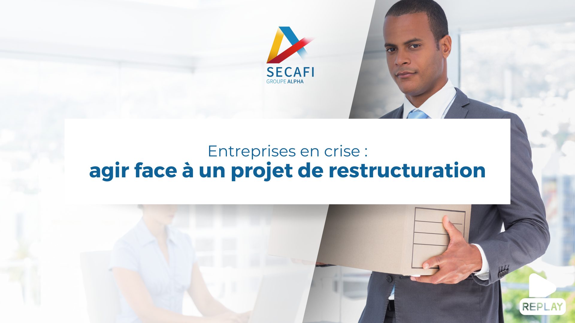 Replay du Webinar "Entreprises en crise : agir face à un projet de restructuration" du 12 juin 2025