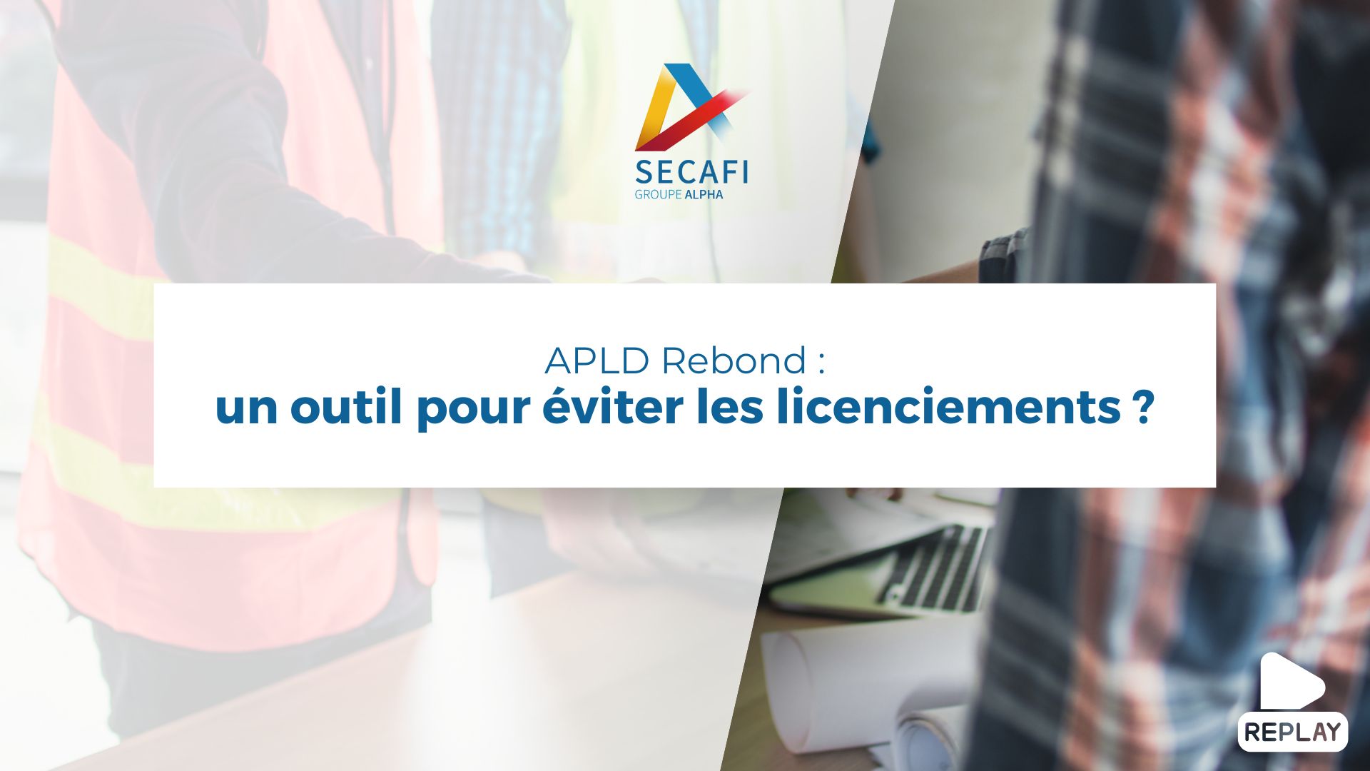 Replay du Webinar "APLD Rebond : un outil pour éviter les licenciements ?" du 18 septembre 2025