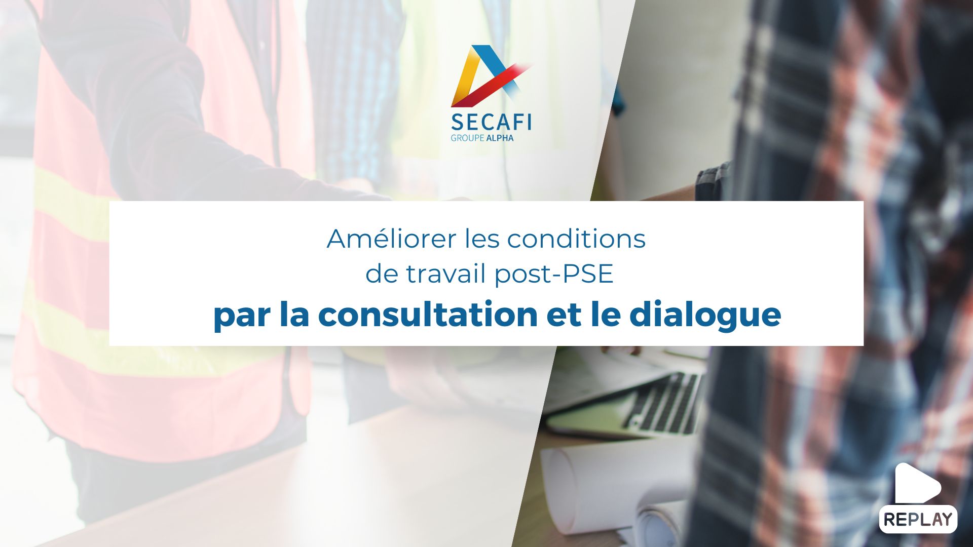 Replay du Webinaire "Améliorer les conditions de travail post-PSE par la consultation et le dialogue " du 13 novembre 2025