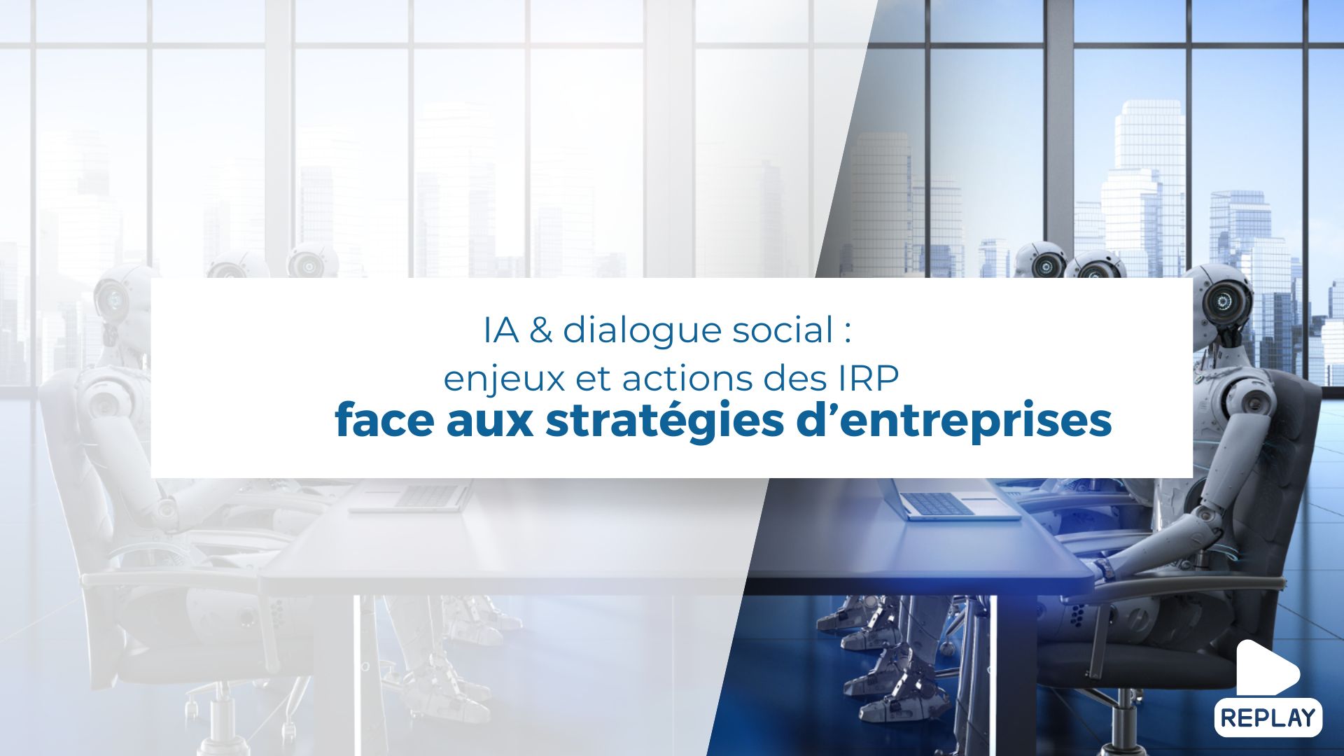 Replay du Webinaire "IA & dialogue social : enjeux et actions des IRP face aux stratégies d'entreprises" du 20 novembre 2025